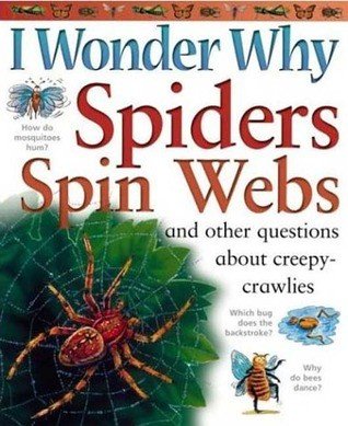 Spiders Spin Webs: And Other Questions About Creepy Crawlies