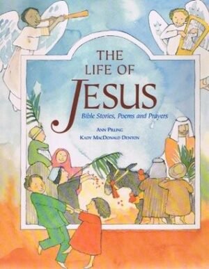 The Life of Jesus and Other Bible Stories: New Testament Stories, Prayers and Poems for Children