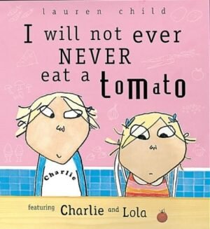 I Will Not Ever Never Eat A Tomato (Charlie & Lola S.)