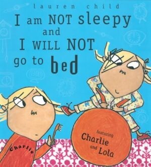 I am NOT sleepy and I WILL NOT go to Bed (Charlie & Lola)