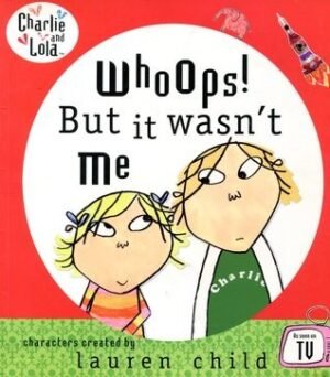 Whoops! But it wasn't Me (Charlie and Lola)