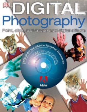 Digital Photography: Point, Click And Create (Digital Photography)