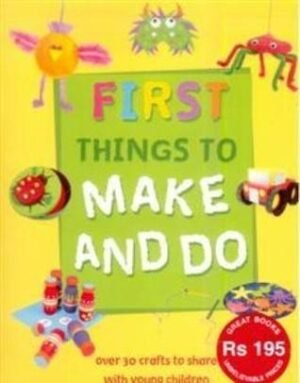 First Things To Make and Do