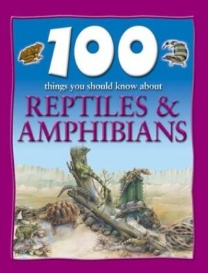 100 Things About Reptiles and Amphibians
