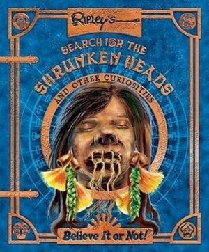 Search for the Shrunken Heads and Other Curiosities