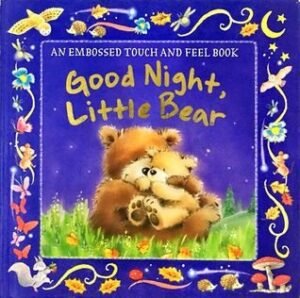 Good Night Little Bear: An Embossed Touch and Feel Book