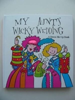 My Aunt's Wacky Wedding: A Dress-me-up Book (Dress Me Up Book)