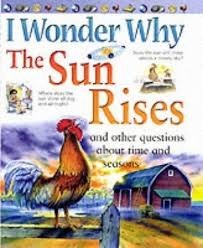 I Wonder Why the Sun Rises and Other Questions About Time and Seasons (I Wonder Why) (I Wonder Why S.)