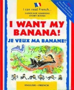 I Want My Banana!: Je Veux Ma Banane! (I Can Read French)