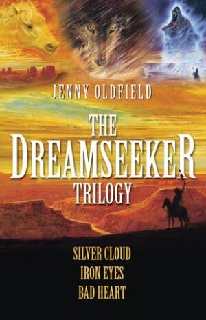 The Dreamseeker Trilogy: Silver Cloud, Iron Eyes, Bad Heart