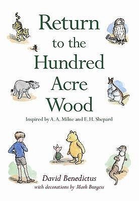 Return to the Hundred Acre Wood: In Which Winnie-The-Pooh Enjoys Further Adventures with Christopher Robin and His Friends.