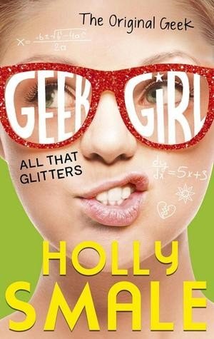 All That Glitters (Geek Girl, 4) HARDBACK