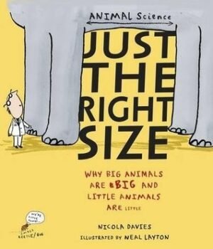 Just the Right Size: Why Big Animals Are Big and Little Animals Are Little (Animal Science)