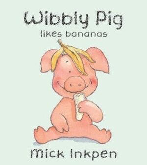 Wibbly Pig Likes Bananas