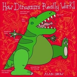 How Dinosaurs Really Work. by Alan Snow