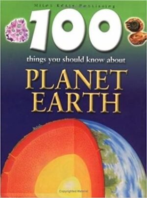 100 Things You Should Know About Planet Earth (100 Things You Should Know About . . .)