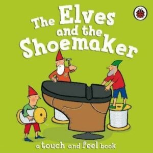 The Elves and the Shoemaker. a touch and feel book