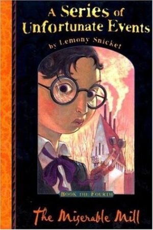 The Miserable Mill (A Series of Unfortunate Events, 4)