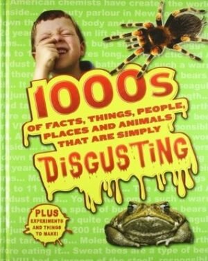 1000s of Facts, Things, People, Places and Animals that are simply Disgusting