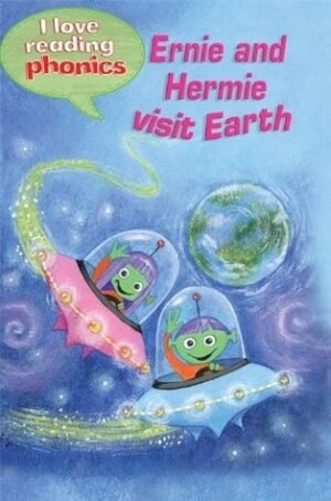 Ernie and Hermie Visit Earth (I Love Reading Phonics Level 3)