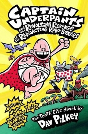 Captain Underpants and the Revolting Revenge of the Radioactive Robo-Boxers. by Dav Pilkey