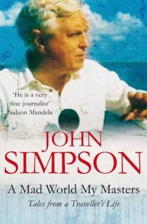 John Simpson A Mad World, My Masters