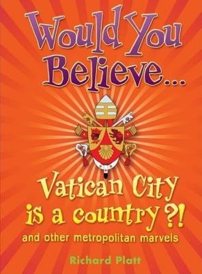 Would You Believe... Vatican City Is a Country?: And Other Metropolitan Marvels