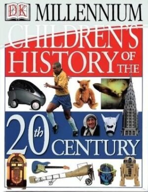 Children's History of the 20th Century: Millennium Edition (DK millennium range)