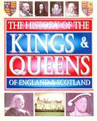 The History Of The Kings & Queens Of England & Scotland