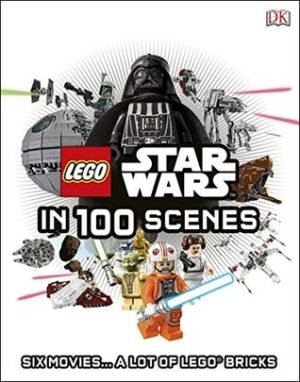 LEGO® Star Wars in 100 Scenes: Six Movies... A Lot of LEGO® Bricks