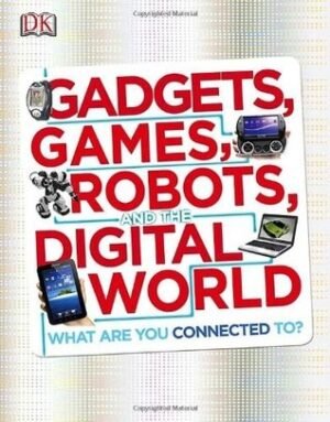 Gadgets, Games, Robots and the Digital World