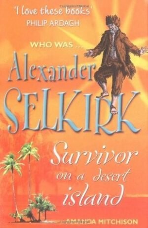 Alexander Selkirk: Survivor On A Desert Island (Who Was...?)