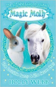 The Invisible Bunny & The Secret Pony (Magic Molly, 3-4)