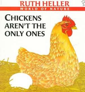 Chickens Aren't the Only Ones (Ruth Heller's World of Nature)