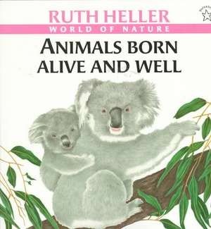 Animals Born Alive and Well: A Book about Mammals (Ruth Heller's World of Nature)