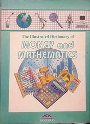 Bloomsbury Illustrated Dictionary Of Money And Mathematics (Bloomsbury Illustrated Dictionaries)