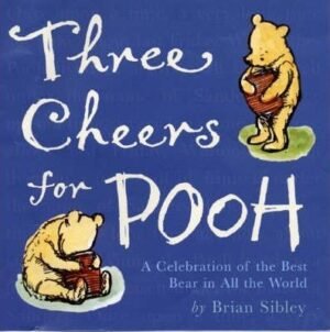 Three Cheers for Pooh : A Celebration of That Bear of Very Little Brain