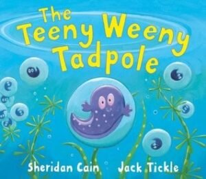 The Teeny Weeny Tadpole. Sheridan Cain, Jack Tickle