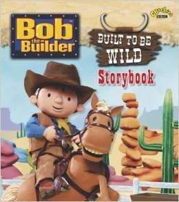 Built to be Wild Storybook (Bob the Builder)