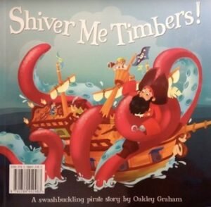Shiver Me Timbers!: A Swashbuckling Pirate Story
