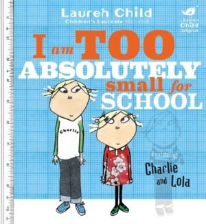 I Am Too Absolutely Small For School (Charlie & Lola)