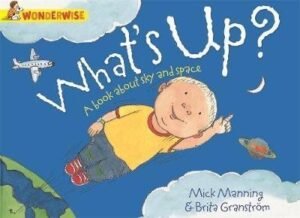 Wonderwise: What's Up? A book about the sky and space
