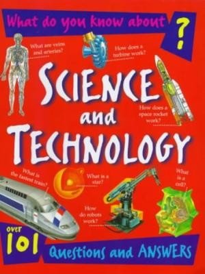 What do you know about Science and Technology?: Over 101 questions and answers - paperback