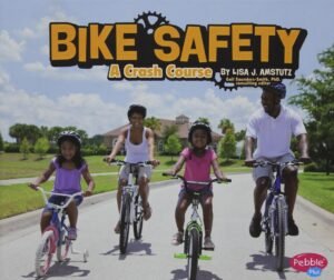 Bike Safety: A Crash Course (Pebble Plus: Spokes)
