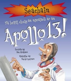 Na Heitil Chuig an Ngealach Ar an Apollo 13! (Irish Edition)
