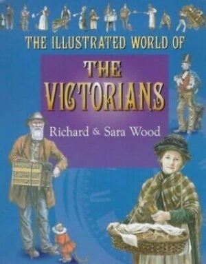 The Illustrated World Of: The Victorians